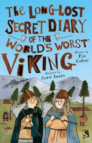 The Long-Lost Secret Diary of the World's Worst Viking de Tim Collins