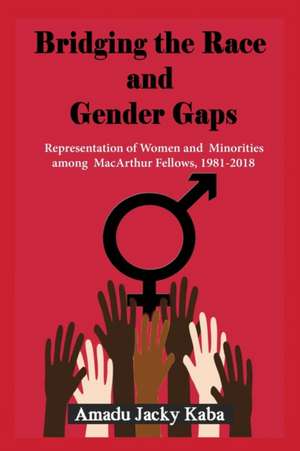 Bridging the Race and Gender Gaps: Representation of Women andMinorities among MacArthur Fellows, 1981-2018 de Amadu Jacky Kaba