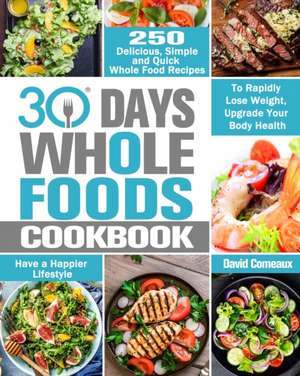 30 Day Whole Foods Cookbook de David Comeaux