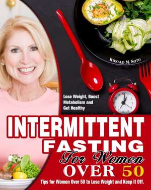 Intermittent Fasting for Women Over 50 de Ronald M. Soto