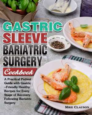 Gastric Sleeve Bariatric Surgery Cookbook de Mike Clauson