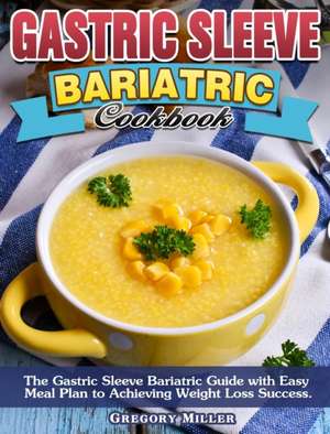 Gastric Sleeve Bariatric Cookbook de Gregory Miller