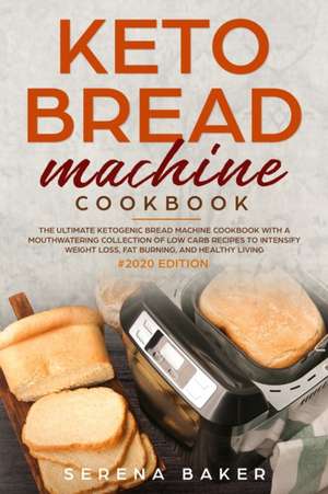 Keto Bread Machine Cookbook de Serena Baker