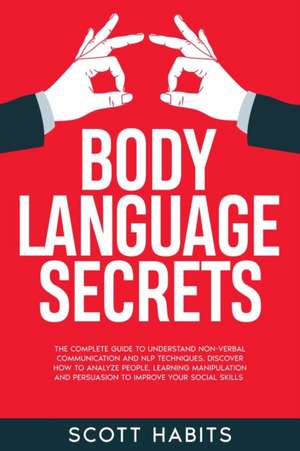 Body Language Secrets de Scott Habits