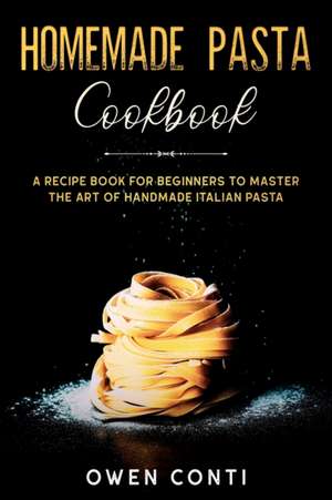 Homemade Pasta Cookbook de Owen Conti