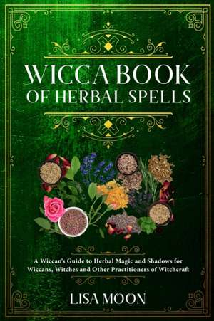 Wicca Book of Herbal Spells de Lisa Moon