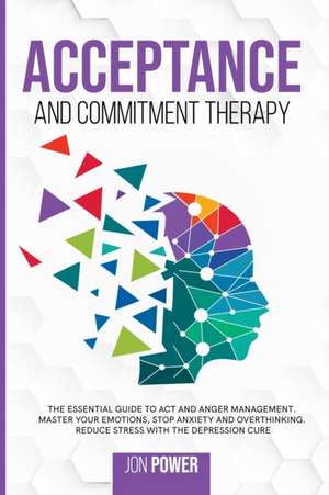 Acceptance And Commitment Therapy de Jon Power