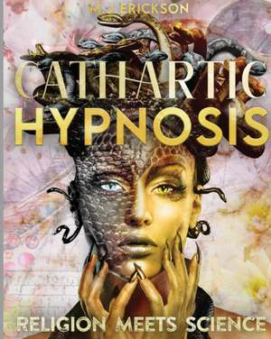 Cathartic Hypnosis | Religion Meets Science de M. J. Erickson