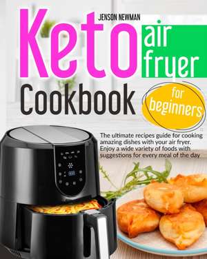 Keto air fryer cookbook for beginners de Jenson Newman