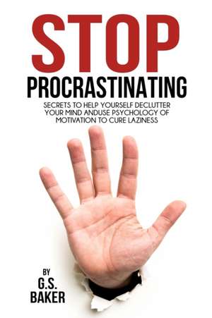 STOP PROCRASTINATING de G. S. Baker