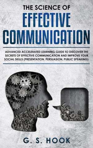 THE SCIENCE OF EFFECTIVE COMMUNICATION SKILLS de G. S. Hook