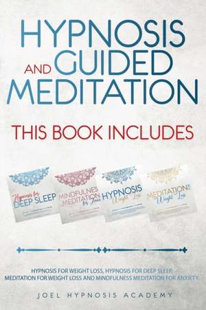 HYPNOSIS AND GUIDED MEDITATION 4 BOOKS IN 1 de Joel Hypnosis Academy