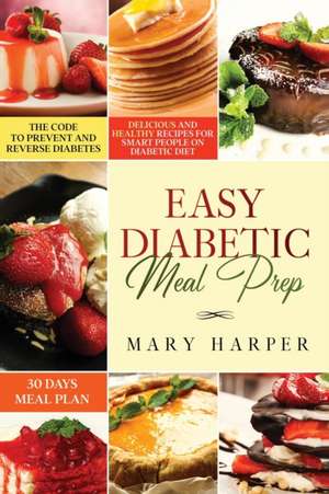 Easy Diabetic Meal Prep de Mary Harper