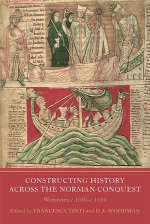 Constructing History across the Norman Conquest – Worcester, c.1050––c.1150 de Francesca Tinti