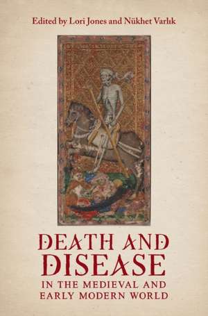 Death and Disease in the Medieval and Early Modern World – Perspectives from across the Mediterranean and Beyond de Lori Jones