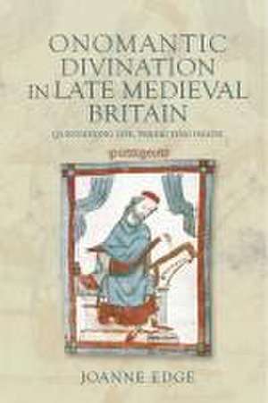 Onomantic Divination in Late Medieval Britain – Questioning Life, Predicting Death de Joanne Edge