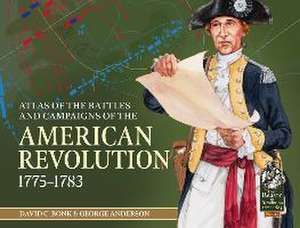 An Atlas of the Battles and Campaigns of the American Revolution, 1775-1783 de David C. Bonk