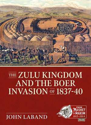 The Zulu Kingdom and the Boer Invasion of 1837-1840 de John Laband