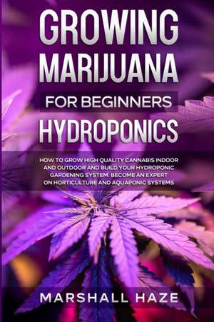 Growing Marijuana for Beginners - Hydroponics de Marshall Haze