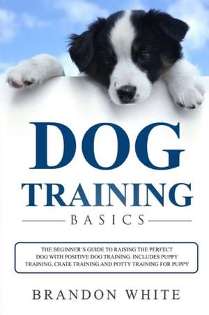 Dog Training Basics de Brandon White