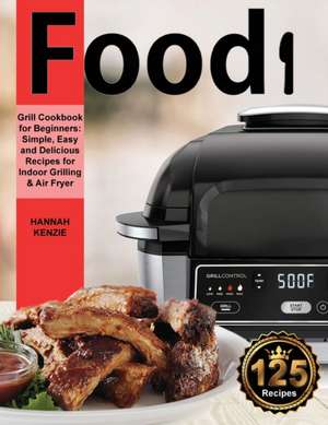 Food! Grill Cookbook for Beginners de Hannah Kenzie