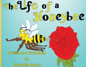 The Life of a Honeybee de Charlotte Moore