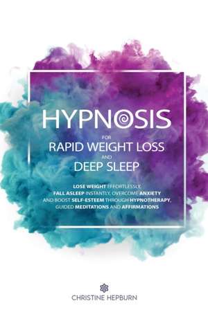 Hypnosis for Rapid Weight Loss and Deep Sleep de Christine Hepburn