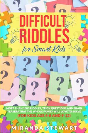 Difficult Riddles For Smart Kids de Miranda Stewart