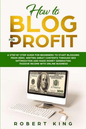 HOW TO BLOG FOR PROFIT de Robert King