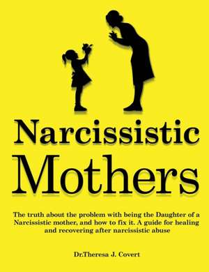 Narcissistic Mothers de Theresa J. Covert