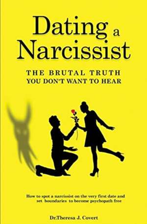 Dating a Narcissist - The brutal truth you don't want to hear de Theresa J. Covert