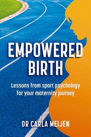 Empowered Birth de Carla Meijen