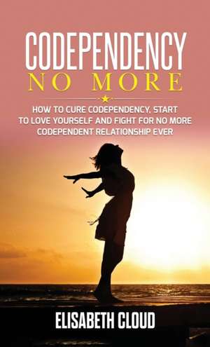 Codependency No More de Elisabeth Cloud
