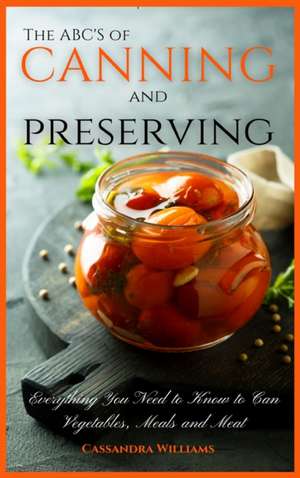 The ABC'S of Canning and Preserving de Cassandra Williams