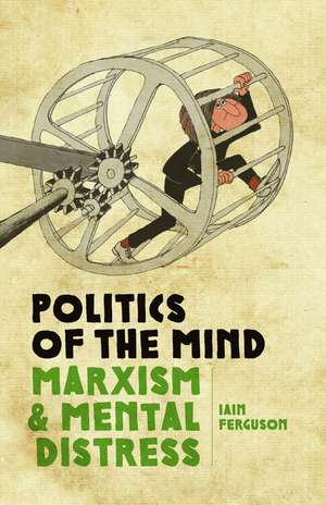 Politics of the Mind (2nd Edition): Marxism and Mental Distress de Iain Ferguson