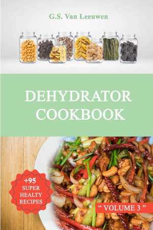 DEHYDRATOR COOKBOOK Vol 3 de G. S. van Leeuwen