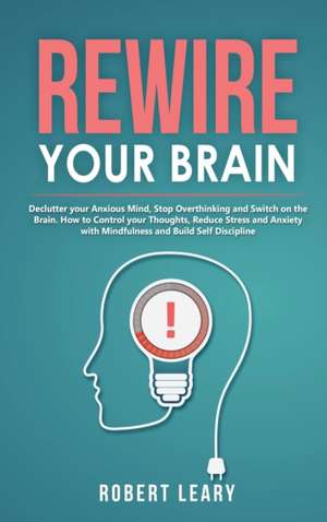 Rewire your Brain de Robert Leary