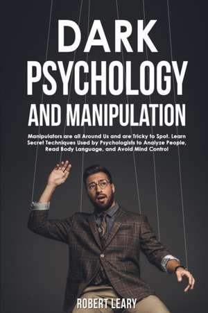 Dark Psychology and Manipulation de Robert Leary