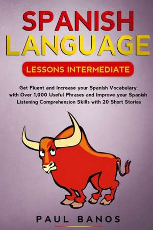 Spanish Language Lessons Intermediate de Paul Banos