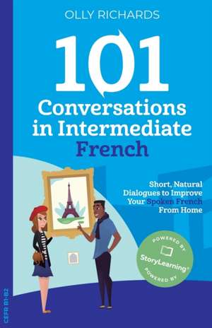 101 Conversations in Intermediate French de Olly Richards