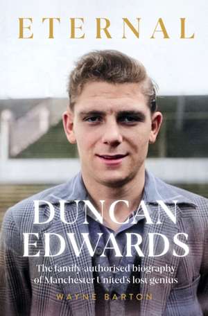 Duncan Edwards: Eternal de Wayne Barton