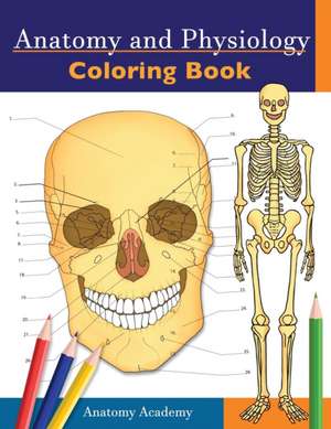 Anatomy and Physiology Coloring Book de Anatomy Academy