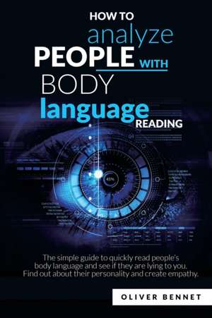 How to Analyze People with Body Language Reading de Oliver Bennet