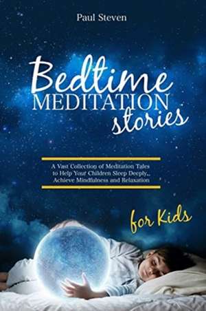 BEDTIME MEDITATION STORIES FOR KIDS de Paul Steven