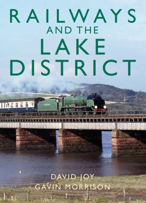 Railways and the Lake District de David Joy