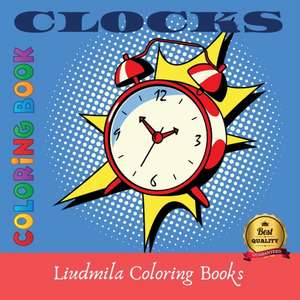 Clocks Coloring Book de Liudmila Coloring Books