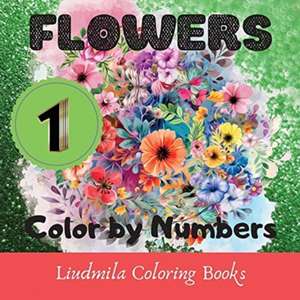 Flowers - Color by Numbers (series 1) de Liudmila Coloring Books