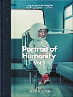 Portrait of Humanity Vol 5: 200 photographs that capture the changing face of our world de Hoxton Mini Press