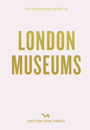 An Opinionated Guide to London Museums de Emmy Watts