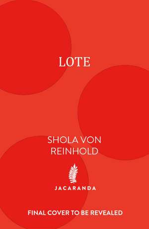 LOTE (2026): WINNER of the James Tait Black Prize 2021 and The Republic of Consciousness Prize 2021. de Shola von Reinhold